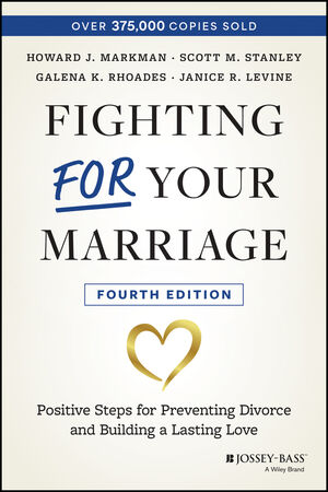 Fighting For Your Marriage: Positive Steps for Preventing Divorce and Building a Lasting Love, 4th Edition