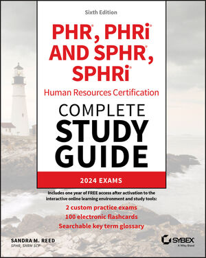 PHR, PHRi and SPHR, SPHRi Professional in Human Resources Certification Complete Study Guide: 2024 Exams, 6th Edition cover image