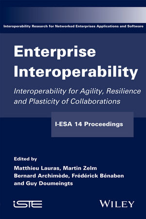 Enterprise Interoperability: Interoperability for Agility, Resilience and  Plasticity of Collaborations (I-ESA 14 Proceedings)