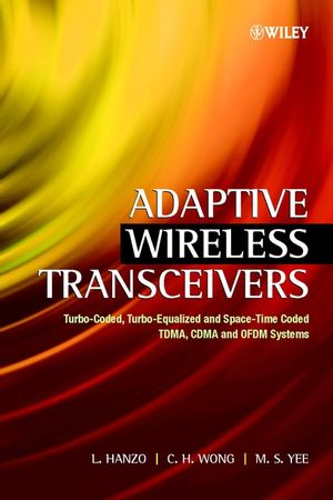 Adaptive Wireless Transceivers: Turbo-Coded, Turbo-Equalized and Space-Time Coded TDMA, CDMA and OFDM Systems (0470846895) cover image