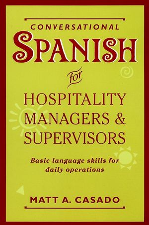 Conversational Spanish for Hospitality Managers and Supervisors Basic Language Skills for Daily Operations Wiley