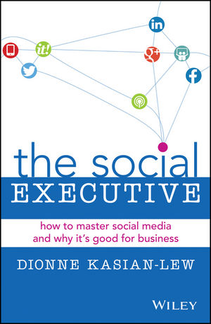 The Social Executive: How to Master Social Media and Why It's Good for Business