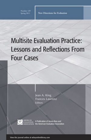 Multisite Evaluation Practice: Lessons and Reflections From Four Cases: New Directions for Evaluation, Number 129