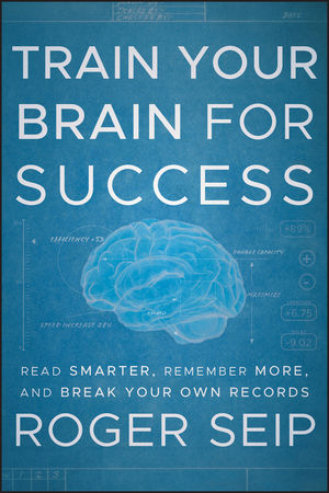 Train Your Brain For Success: Read Smarter, Remember More, and Break Your Own Records