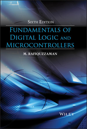 Fundamentals of Digital Logic and Microcontrollers, 6th Edition