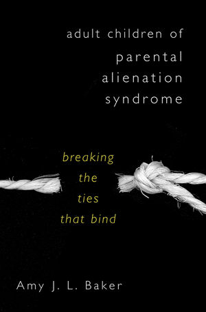 Adult Children of Parental Alienation Syndrome: Breaking the Ties that Bind