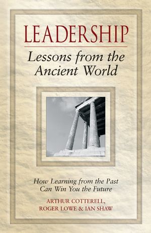 Leadership Lessons from the Ancient World: How Learning from the Past Can  Win You the Future