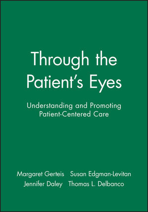 Through the Patient's Eyes: Understanding and Promoting Patient-Centered Care