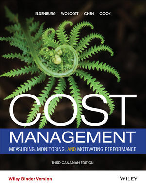 Cost Management: Measuring, Monitoring, and Motivating Performance, 3rd Canadian Edition