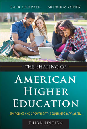 The Shaping of American Higher Education: Emergence and Growth of the Contemporary System, 3rd Edition