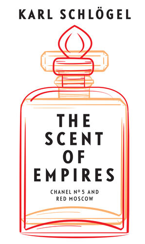 The Scent of Empires: Chanel No. 5 and Red Moscow a book by Karl
