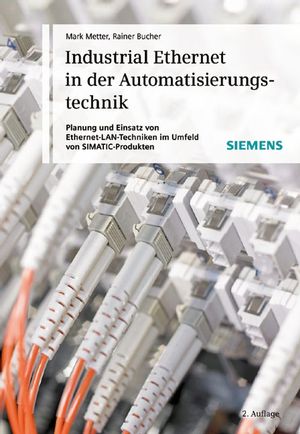 Industrial Ethernet in der Automatisierungstechnik: Planung und Einsatz von Ethernet-LAN-Techniken im Umfeld von SIMATIC-Produkten, 2. Auflage