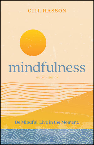 Mindfulness: Be Mindful. Live in the Moment., 2nd Edition