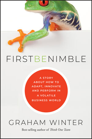 First Be Nimble: A Story About How to Adapt, Innovate and Perform in a ...