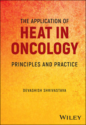 The Application of Heat in Oncology: Principles and Practice