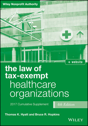 The Law of Tax-Exempt Healthcare Organizations 2017 Cumulative Supplement, 4th Edition + Website