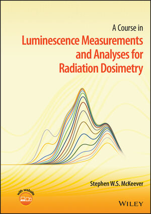 A Course in Luminescence Measurements and Analyses for Radiation Dosimetry cover image