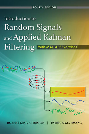 Introduction To Random Signals And Applied Kalman Filtering With Matlab Exercises 4th Edition Wiley