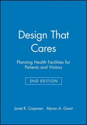 Design That Cares: Planning Health Facilities for Patients and Visitors, 2nd Edition