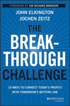 The Breakthrough Challenge 10 Ways To Connect Today S Profits With Tomorrow S Bottom Line Wiley