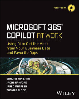 Microsoft 365 Copilot At Work: Using AI to Get the Most from Your Business Data and Favorite Apps