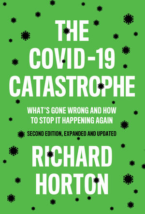 The COVID-19 Catastrophe: What's Gone Wrong and How To Stop It Happening Again, 2nd Edition