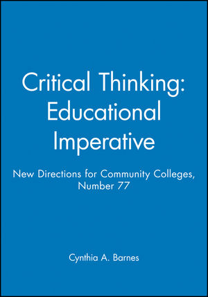 Critical Thinking: Educational Imperative: New Directions for Community Colleges, Number 77