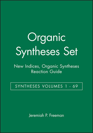 Organic Syntheses Set: Syntheses Volumes 1 - 69, New Indices, Organic Syntheses Reaction Guide