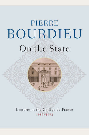 On the State: Lectures at the Collège de France, 1989–1992