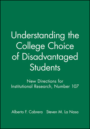 Understanding the College Choice of Disadvantaged Students: New Directions for Institutional Research, Number 107
