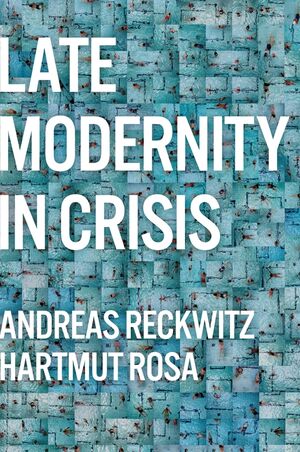 Late Modernity in Crisis: Why We Need a Theory of Society Book Cover