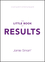 The Little Book of Results: A Quick Guide to Achieving Big Goals (0857087800) cover image