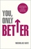You, Only Better: Find Your Strengths, Be the Best and Change Your Life (0857084720) cover image