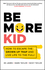 Be More Kid: How to Escape the Grown Up Trap and Live Life to the Full! (0857088831) cover image