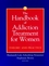 The Handbook of Addiction Treatment for Women: Theory and Practice (0787953555) cover image