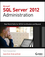 Microsoft SQL Server 2012 Administration: Real-World Skills for MCSA Certification and Beyond (Exams 70-461, 70-462, and 70-463) (1118487168) cover image