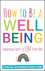 How to Be a Well Being: Unofficial Rules to Live Every Day (085708867X) cover image