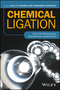 Chemical Ligation: Tools for Biomolecule Synthesis and Modification (1119044103) cover image