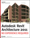 Autodesk Revit Architecture 2011: No Experience Required (0470610115) cover image