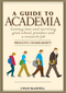 A Guide to Academia: Getting into and Surviving Grad School, Postdocs, and a Research Job (0470960418) cover image