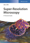 Super-Resolution Microscopy: A Practical Guide (3527341331) cover image