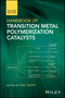 Handbook of Transition Metal Polymerization Catalysts, 2nd Edition (1119242134) cover image