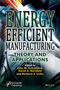 Energy Efficient Manufacturing: Theory and Applications (1118423844) cover image