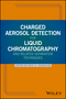 Charged Aerosol Detection for Liquid Chromatography and Related Separation Techniques (0470937785) cover image