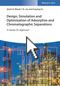 Design, Simulation and Optimization of Adsorptive and Chromatographic Separations: A Hands-On Approach (3527344691) cover image