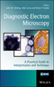 Diagnostic Electron Microscopy: A Practical Guide to Interpretation and Technique (1119973996) cover image