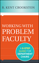 Working with Problem Faculty: A Six-Step Guide for Department Chairs (1118285018) cover image