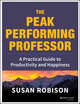 The Peak Performing Professor: A Practical Guide to Productivity and Happiness (111841621X) cover image