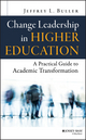 Change Leadership in Higher Education: A Practical Guide to Academic Transformation (1118762126) cover image