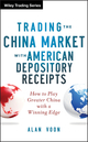 Trading The China Market with American Depository Receipts: How to Play Greater China with a Winning Edge (1118316029) cover image